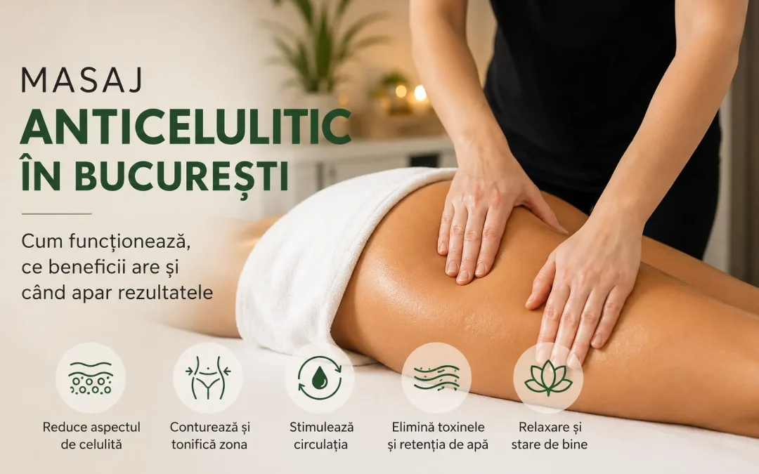 Masaj anticelulitic în București: cum funcționează, ce beneficii are și când apar rezultatele